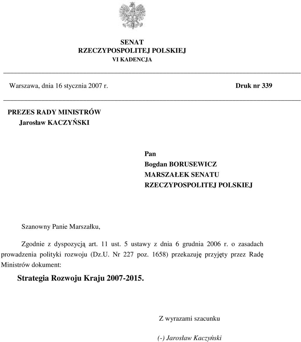 Szanowny Panie Marszałku, Zgodnie z dyspozycją art. 11 ust. 5 ustawy z dnia 6 grudnia 2006 r.