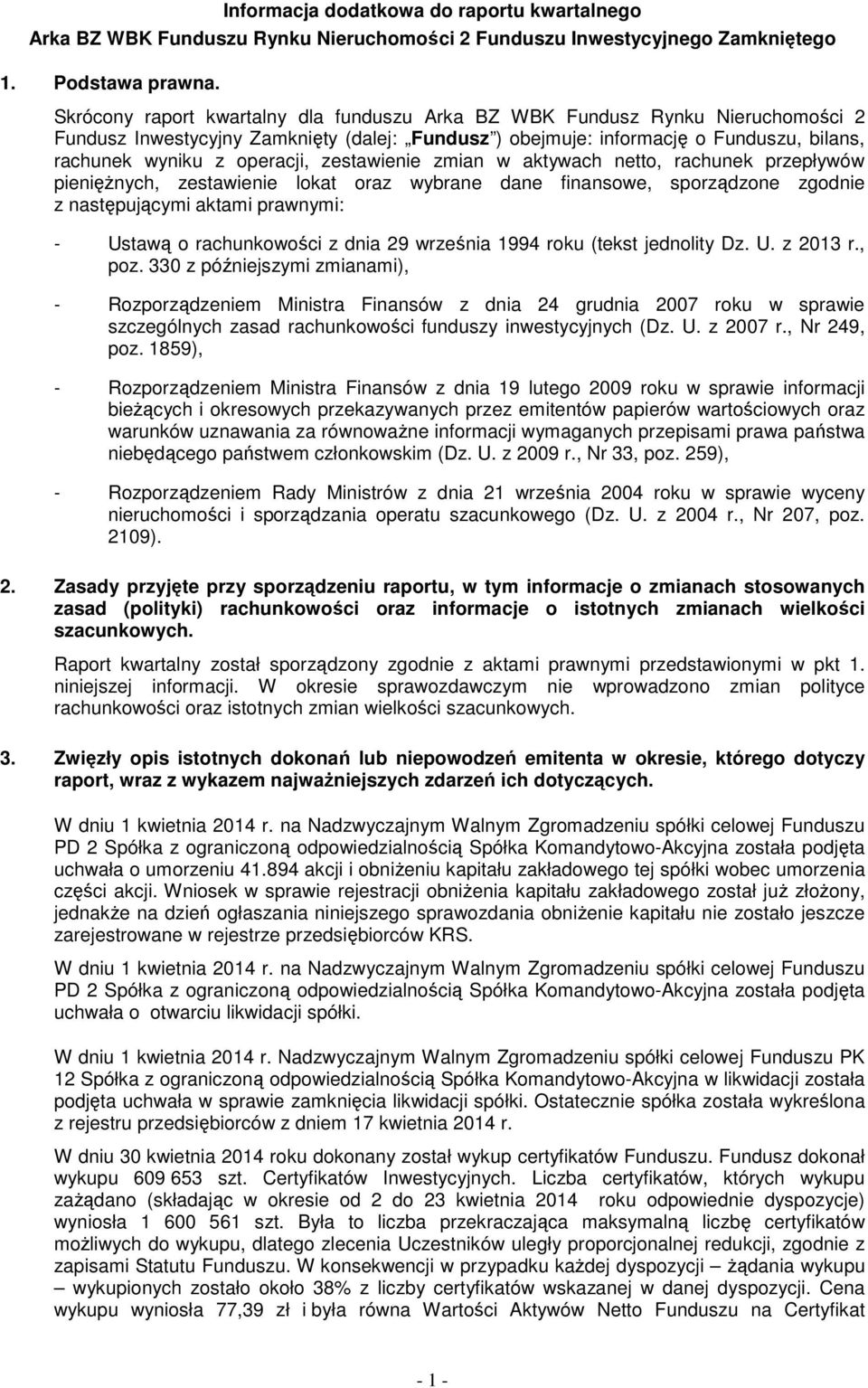 zestawienie zmian w aktywach netto, rachunek przepływów pieniężnych, zestawienie lokat oraz wybrane dane finansowe, sporządzone zgodnie z następującymi aktami prawnymi: - Ustawą o rachunkowości z