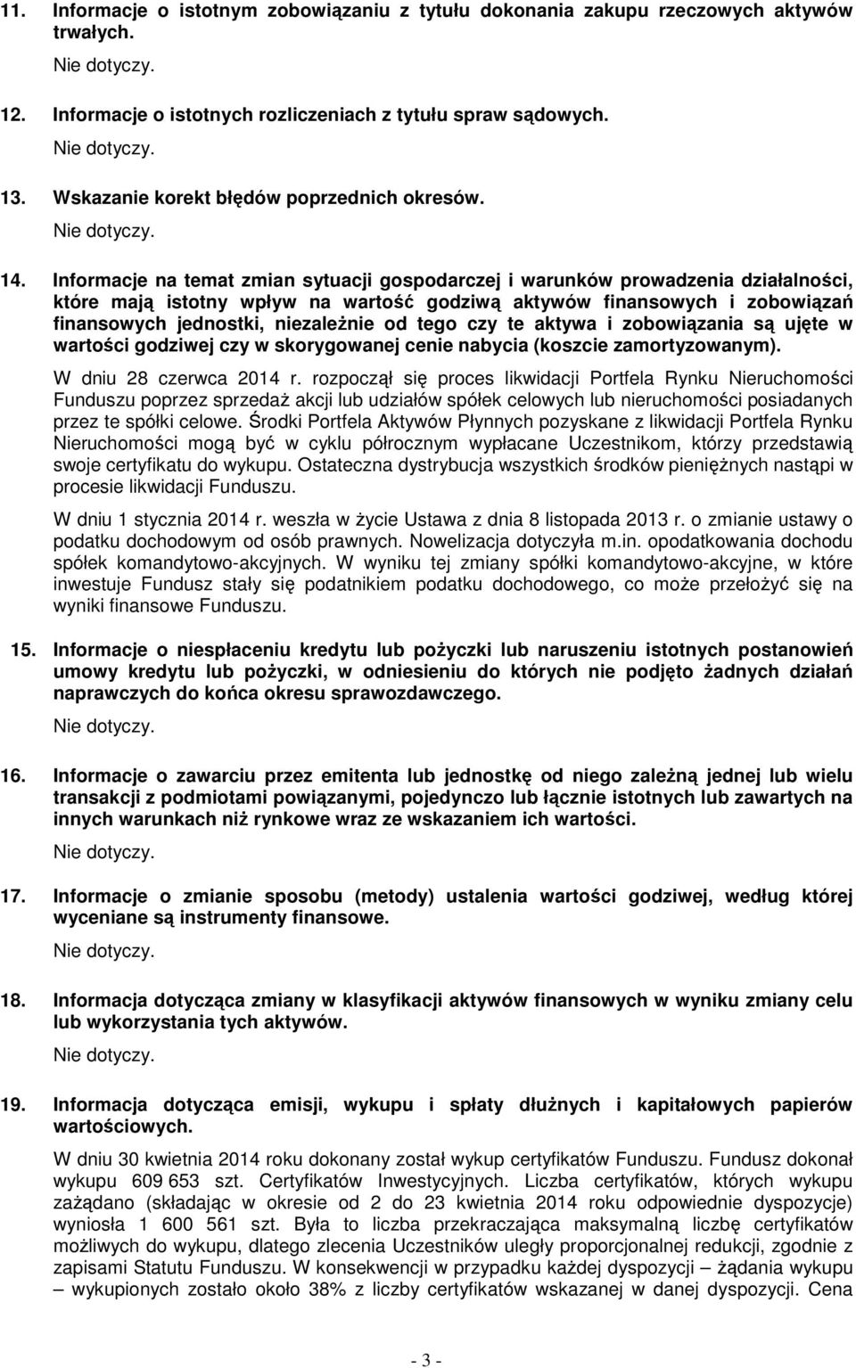 Informacje na temat zmian sytuacji gospodarczej i warunków prowadzenia działalności, które mają istotny wpływ na wartość godziwą aktywów finansowych i zobowiązań finansowych jednostki, niezależnie od