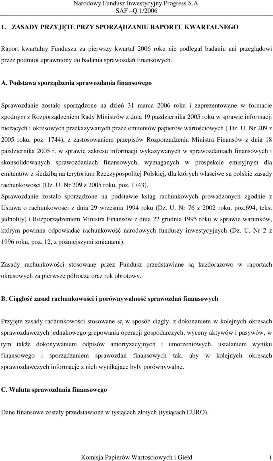 Podstawa sporządzenia sprawozdania finansowego Sprawozdanie zostało sporządzone na dzień 31 marca 2006 roku i zaprezentowane w formacie zgodnym z Rozporządzeniem Rady Ministrów z dnia 19 października