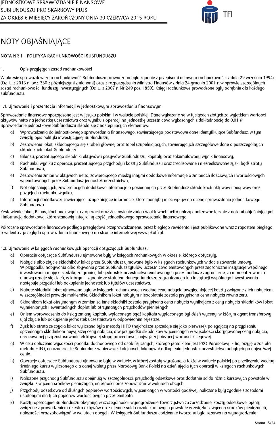 330 z późniejszymi zmianami) oraz z rozporządzenia Ministra Finansów z dnia 24 grudnia 2007 r. w sprawie szczególnych zasad rachunkowości funduszy inwestycyjnych (Dz. U. z 2007 r. Nr 249 poz. 1859).