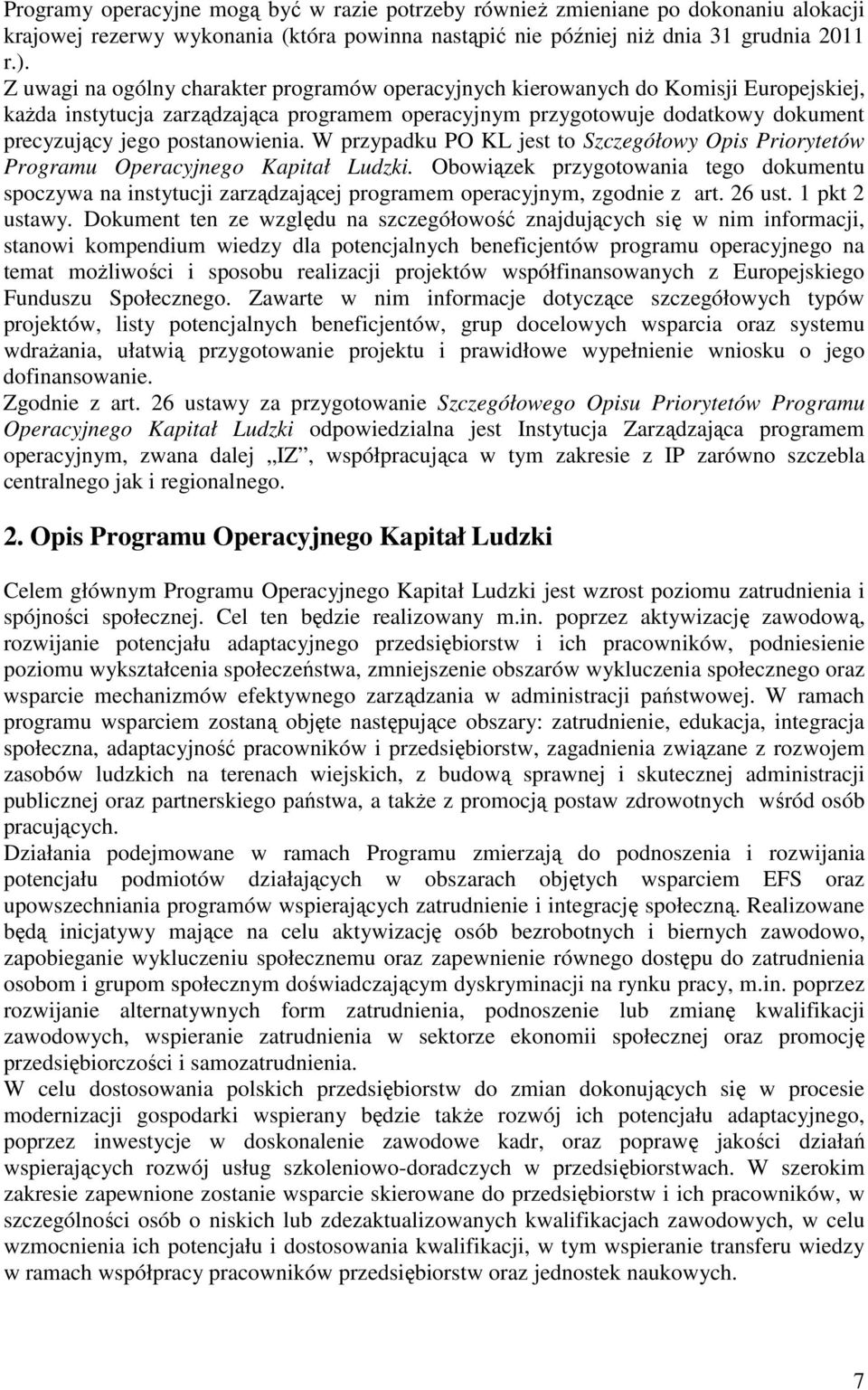 postanowienia. W przypadku PO KL jest to Szczegółowy Opis Priorytetów Programu Operacyjnego Kapitał Ludzki.