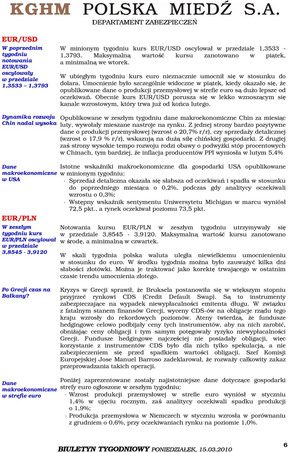 Umocnienie było szczególnie widoczne w piątek, kiedy okazało się, że opublikowane dane o produkcji przemysłowej w strefie euro są dużo lepsze od oczekiwań.