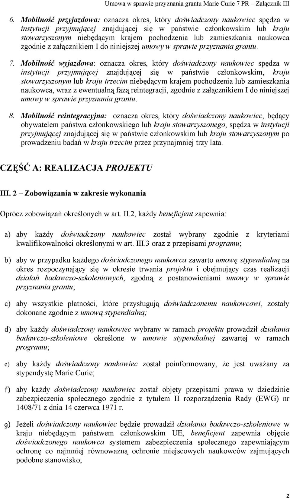 Mobilność wyjazdowa: oznacza okres, który doświadczony naukowiec spędza w instytucji przyjmującej znajdującej się w państwie członkowskim, kraju stowarzyszonym lub kraju trzecim niebędącym krajem