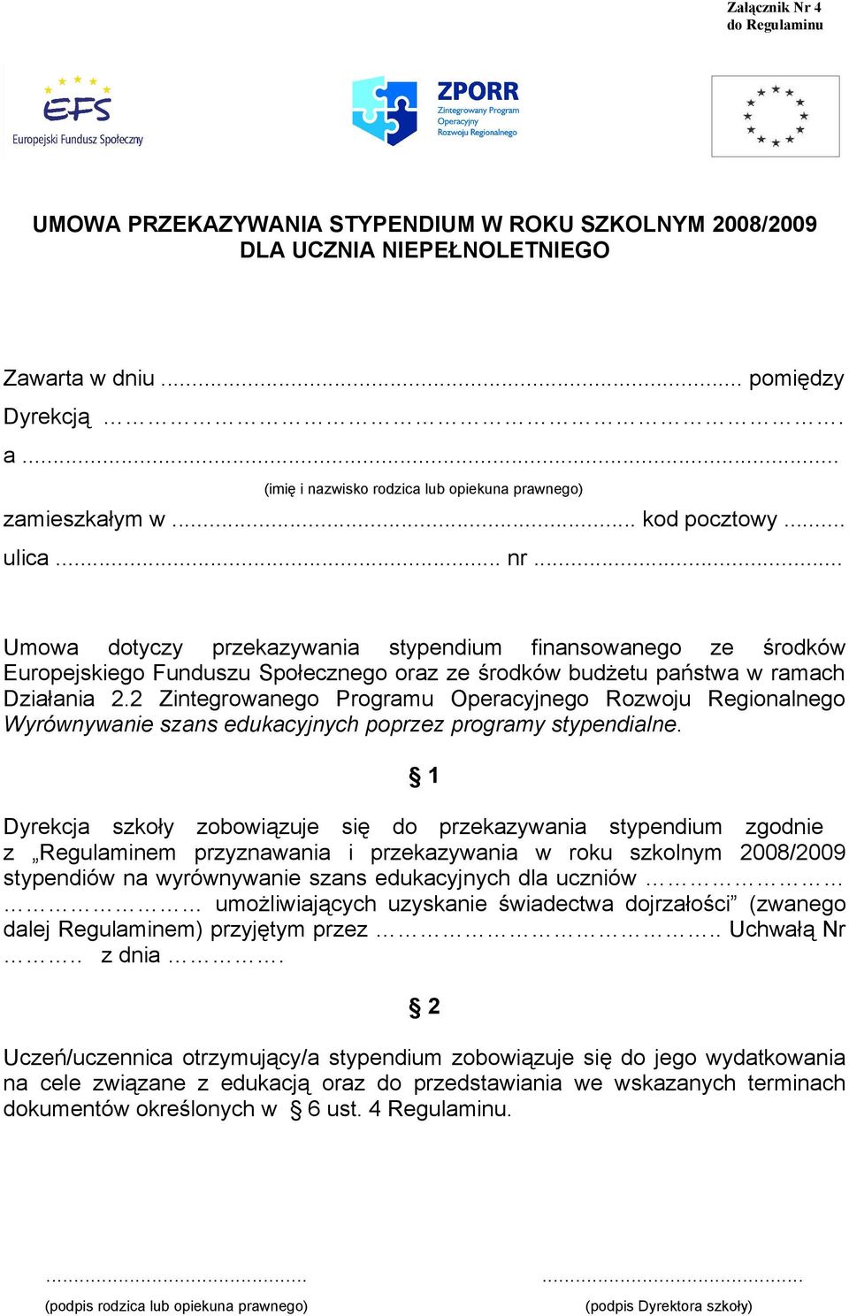 .. Umowa dotyczy przekazywania stypendium finansowanego ze środków Europejskiego Funduszu Społecznego oraz ze środków budżetu państwa w ramach Działania 2.