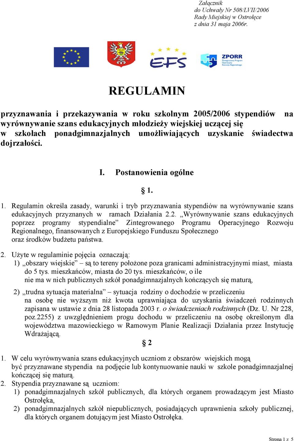 świadectwa dojrzałości. I. Postanowienia ogólne 1. 1. Regulamin określa zasady, warunki i tryb przyznawania stypendiów na wyrównywanie szans edukacyjnych przyznanych w ramach Działania 2.