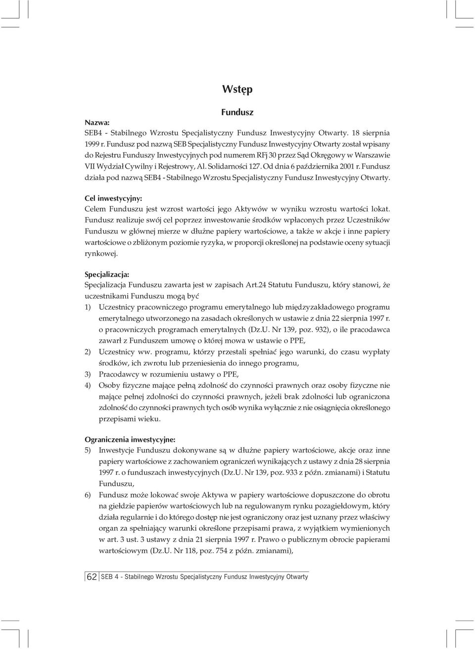 Rejestrowy, Al. Solidarnoœci 127. Od dnia 6 paÿdziernika 2001 r. Fundusz dzia³a pod nazw¹ SEB4 - Stabilnego Wzrostu Specjalistyczny Fundusz Inwestycyjny Otwarty.