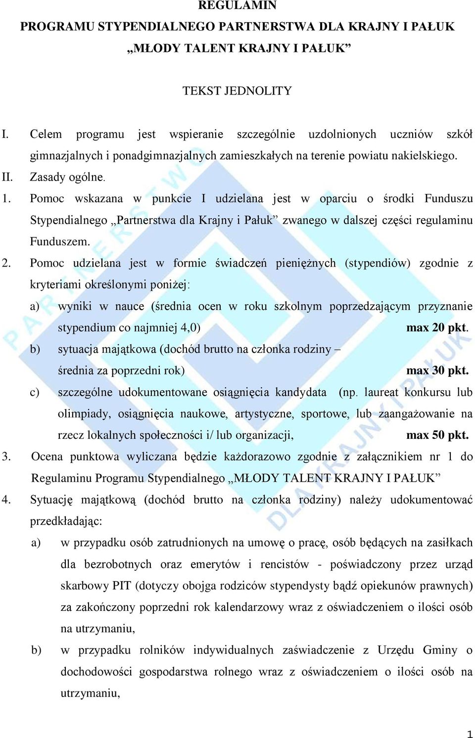 Pomoc wskazana w punkcie I udzielana jest w oparciu o środki Funduszu Stypendialnego Partnerstwa dla Krajny i Pałuk zwanego w dalszej części regulaminu Funduszem. 2.