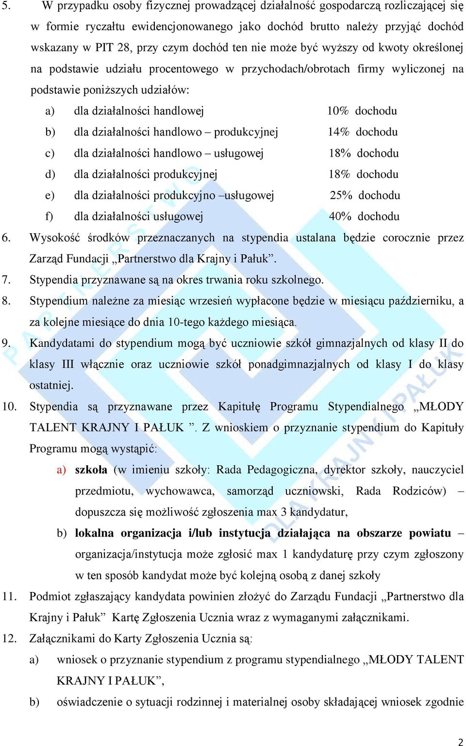 dla działalności handlowo produkcyjnej 14% dochodu c) dla działalności handlowo usługowej 18% dochodu d) dla działalności produkcyjnej 18% dochodu e) dla działalności produkcyjno usługowej 25%