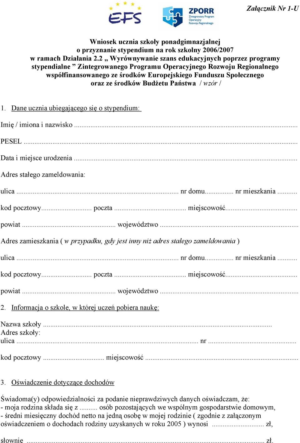 środków Budżetu Państwa / wzór / 1. Dane ucznia ubiegającego się o stypendium: Imię / imiona i nazwisko... PESEL... Data i miejsce urodzenia... Adres stałego zameldowania: ulica... nr domu.