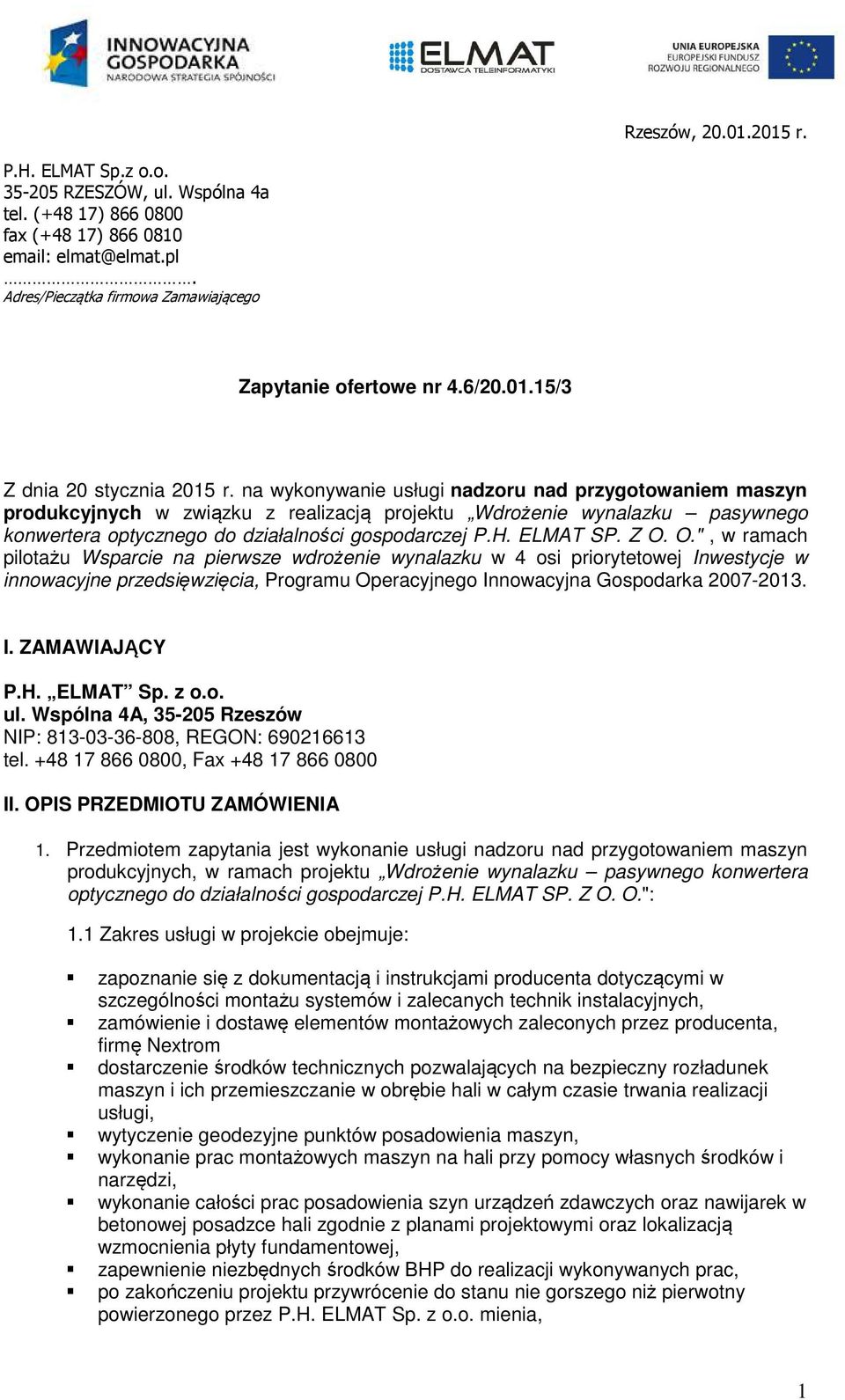 na wykonywanie usługi nadzoru nad przygotowaniem maszyn produkcyjnych w związku z realizacją projektu Wdrożenie wynalazku pasywnego konwertera optycznego do działalności gospodarczej P.H. ELMAT SP.