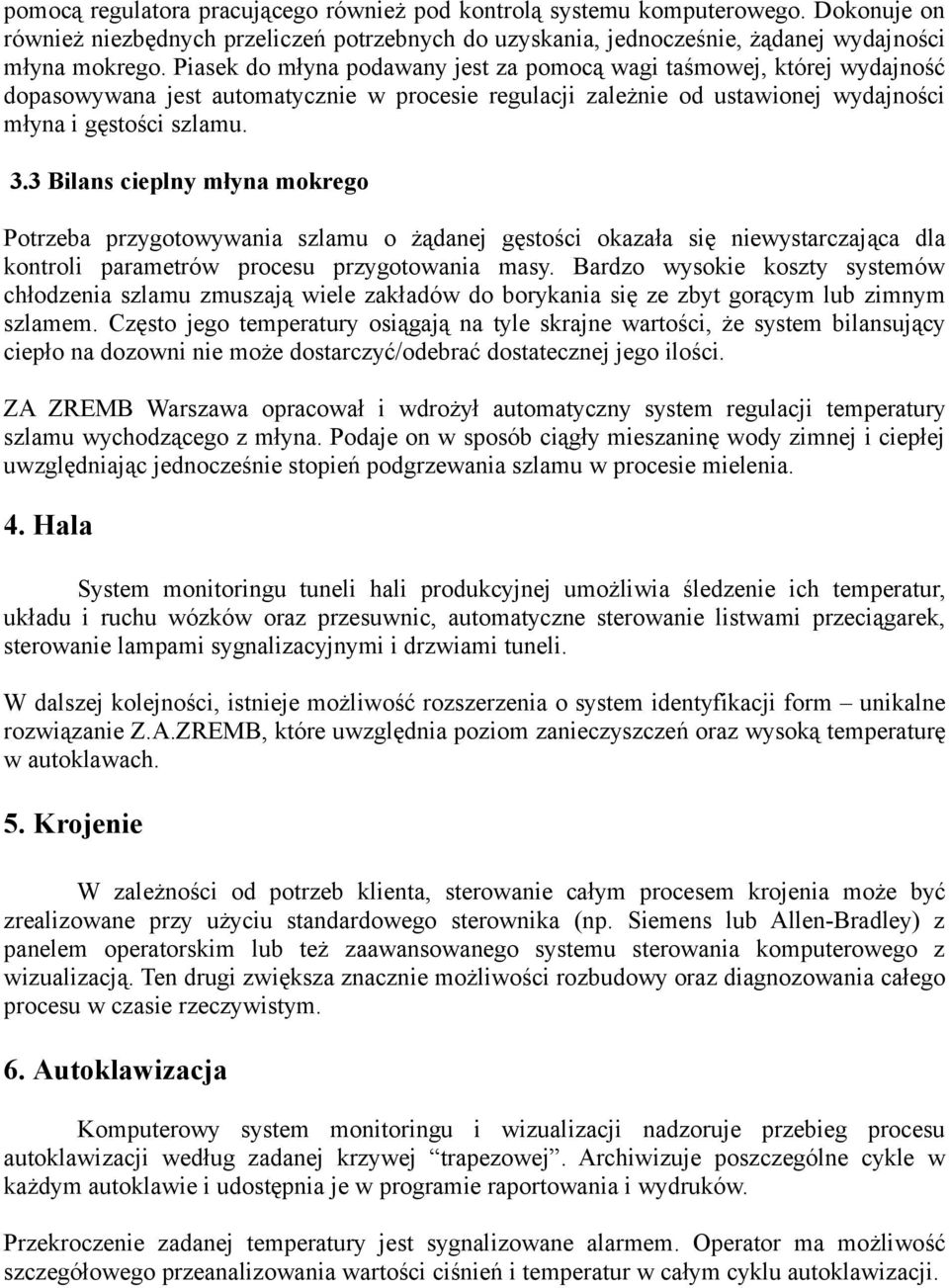 3 Bilans cieplny młyna mokrego Potrzeba przygotowywania szlamu o żądanej gęstości okazała się niewystarczająca dla kontroli parametrów procesu przygotowania masy.