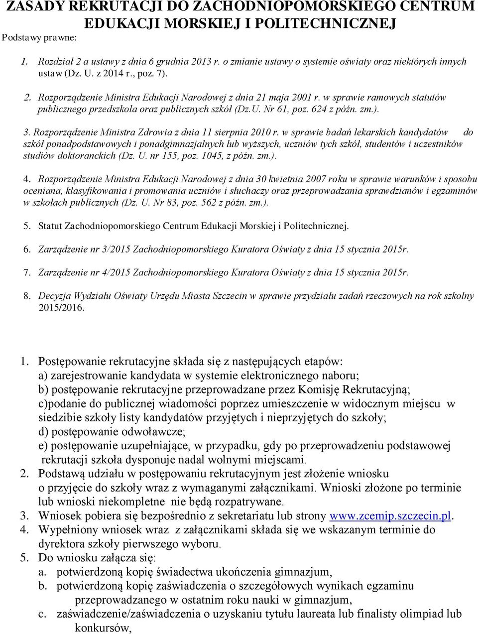 w sprawie ramowych statutów publicznego przedszkola oraz publicznych szkół (Dz.U. Nr 61, poz. 624 z późn. zm.). 3. Rozporządzenie Ministra Zdrowia z dnia 11 sierpnia 2010 r.