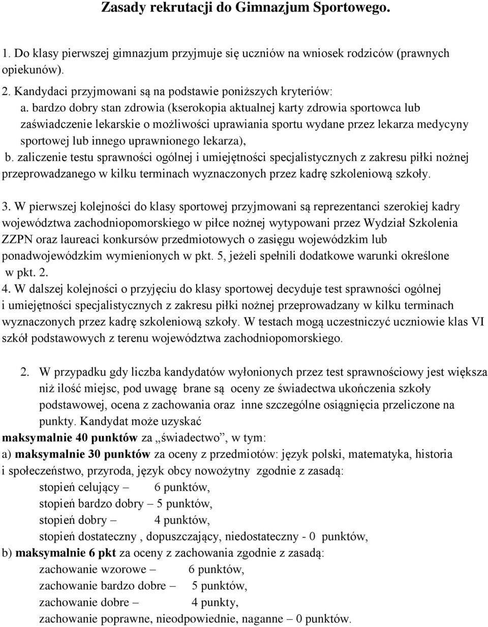 bardzo dobry stan zdrowia (kserokopia aktualnej karty zdrowia sportowca lub zaświadczenie lekarskie o możliwości uprawiania sportu wydane przez lekarza medycyny sportowej lub innego uprawnionego