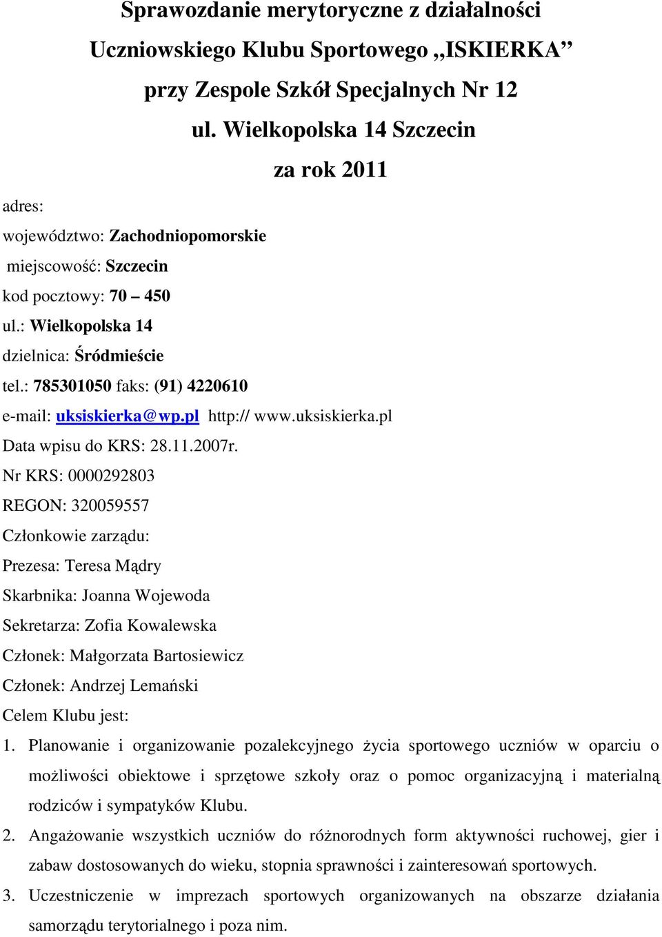 : 785301050 faks: (91) 4220610 e-mail: uksiskierka@wp.pl http:// www.uksiskierka.pl Data wpisu do KRS: 28.11.2007r.