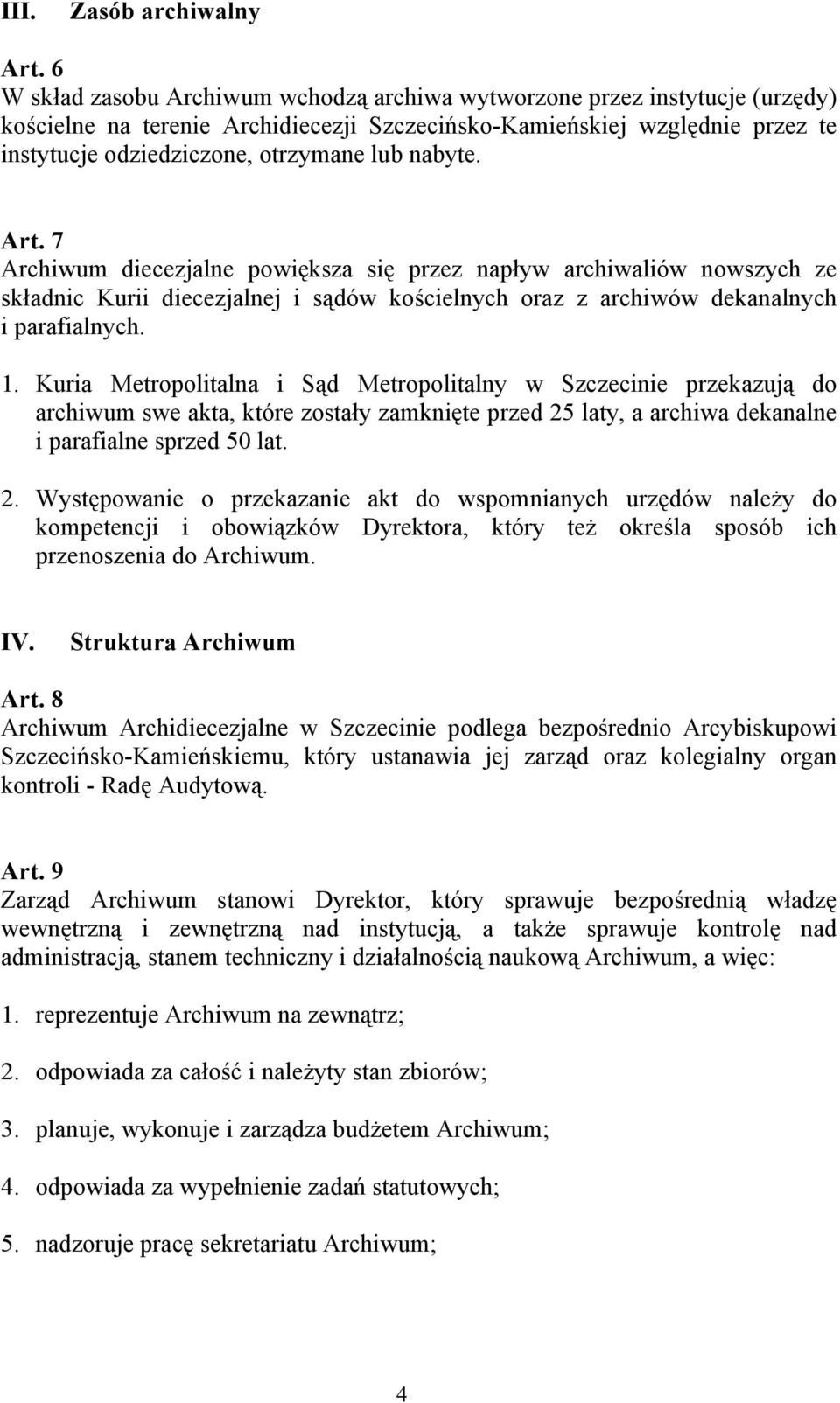 nabyte. Art. 7 Archiwum diecezjalne powiększa się przez napływ archiwaliów nowszych ze składnic Kurii diecezjalnej i sądów kościelnych oraz z archiwów dekanalnych i parafialnych. 1.