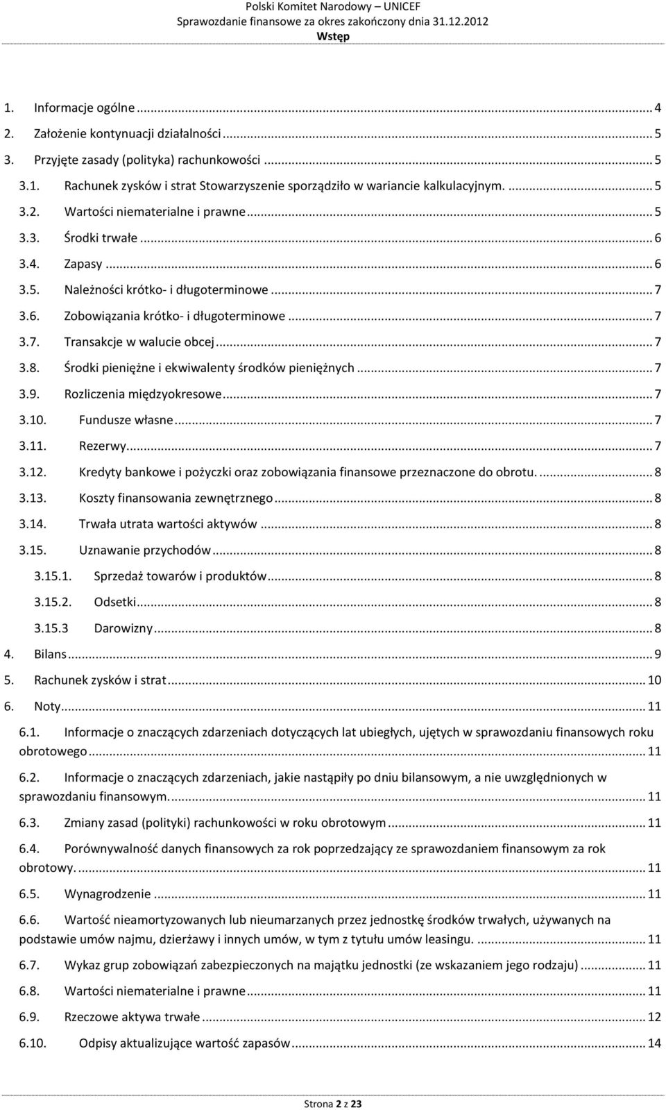 .. 7 3.8. Środki pieniężne i ekwiwalenty środków pieniężnych... 7 3.9. Rozliczenia międzyokresowe... 7 3.10. Fundusze własne... 7 3.11. Rezerwy... 7 3.12.