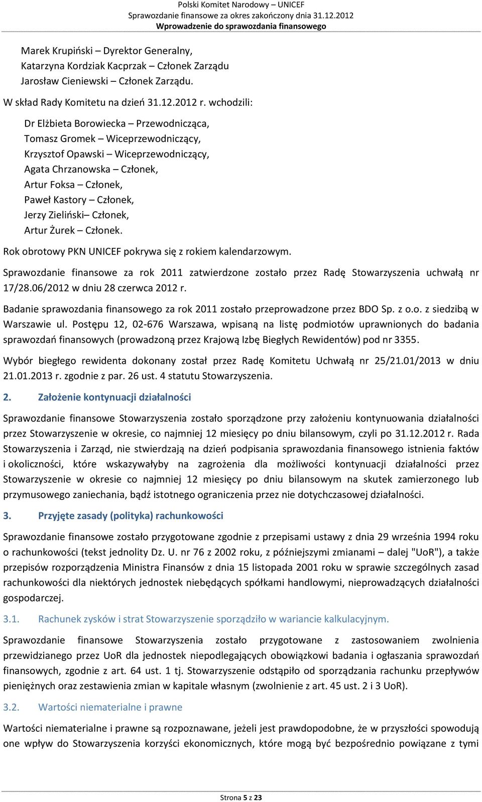 wchodzili: Dr Elżbieta Borowiecka Przewodnicząca, Tomasz Gromek Wiceprzewodniczący, Krzysztof Opawski Wiceprzewodniczący, Agata Chrzanowska Członek, Artur Foksa Członek, Paweł Kastory Członek, Jerzy