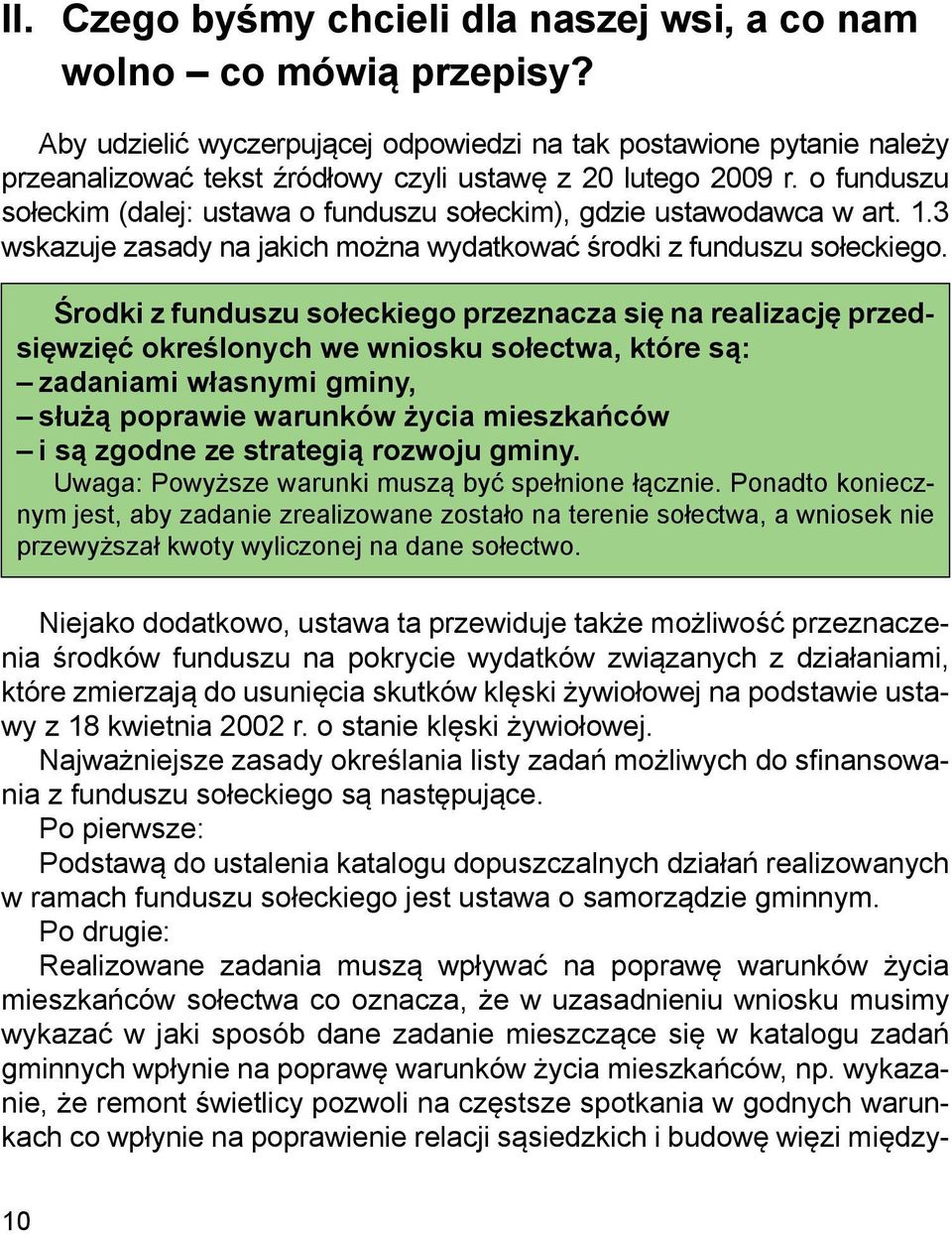 o funduszu sołeckim (dalej: ustawa o funduszu sołeckim), gdzie ustawodawca w art. 1.3 wskazuje zasady na jakich można wydatkować środki z funduszu sołeckiego.