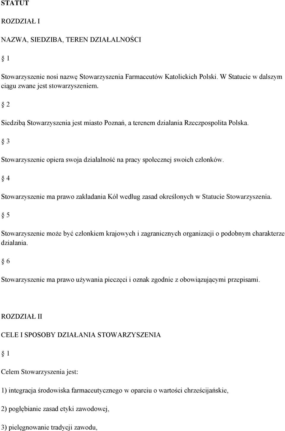 Stowarzyszenie ma prawo zakładania Kół według zasad określonych w Statucie Stowarzyszenia. 5 Stowarzyszenie może być członkiem krajowych i zagranicznych organizacji o podobnym charakterze działania.