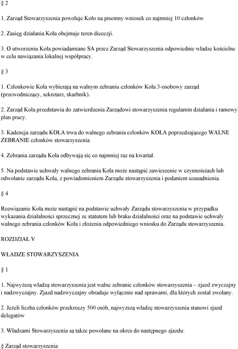 Członkowie Koła wybierają na walnym zebraniu członków Koła 3-osobowy zarząd (przewodniczący, sekretarz, skarbnik). 2.