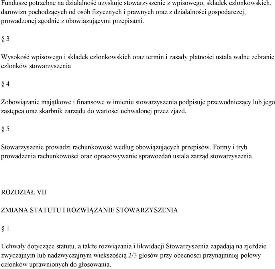 Wysokość wpisowego i składek członkowskich oraz termin i zasady płatności ustala walne zebranie członków stowarzyszenia Zobowiązanie majątkowe i finansowe w imieniu stowarzyszenia podpisuje