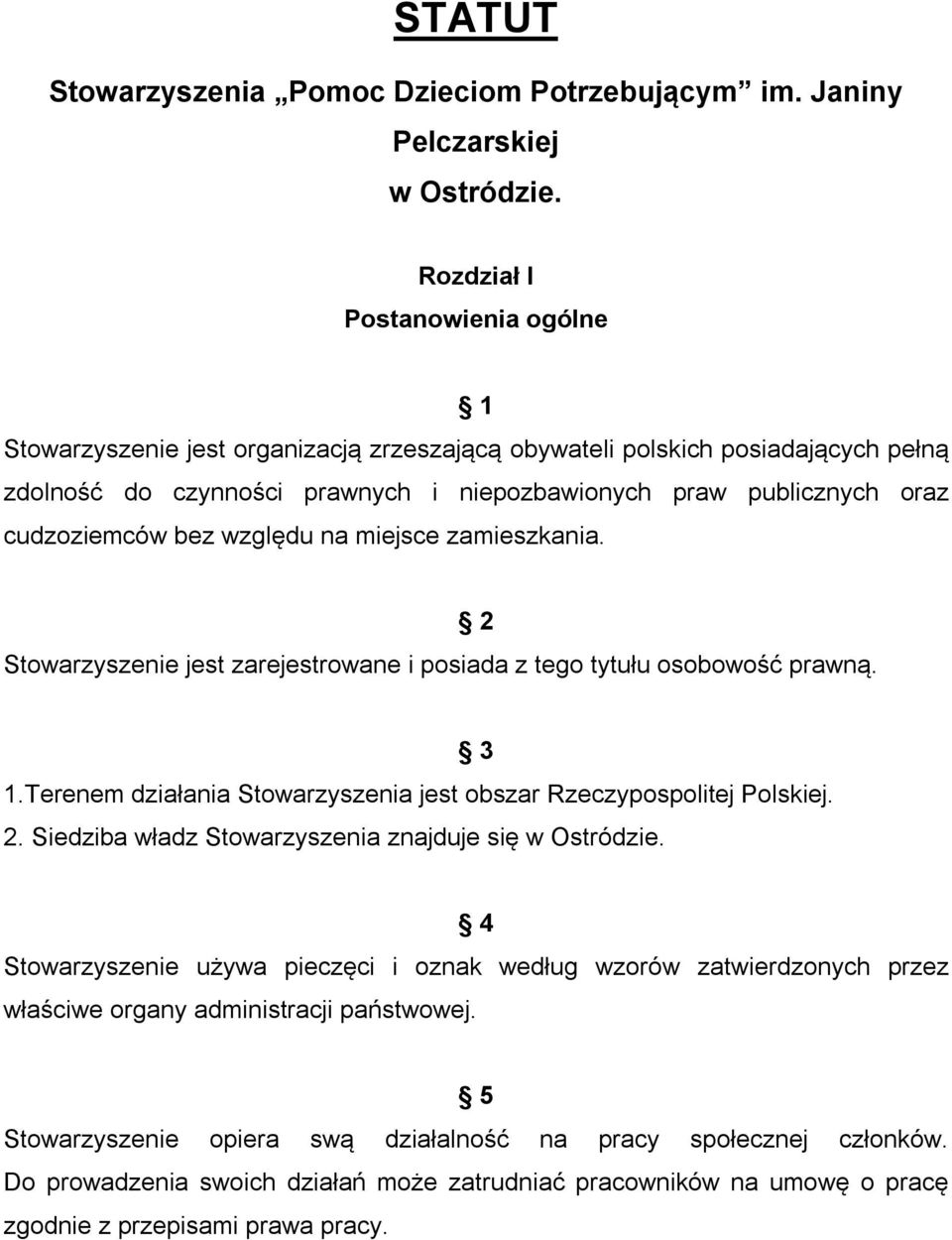 cudzoziemców bez względu na miejsce zamieszkania. Stowarzyszenie jest zarejestrowane i posiada z tego tytułu osobowość prawną. 2 1.