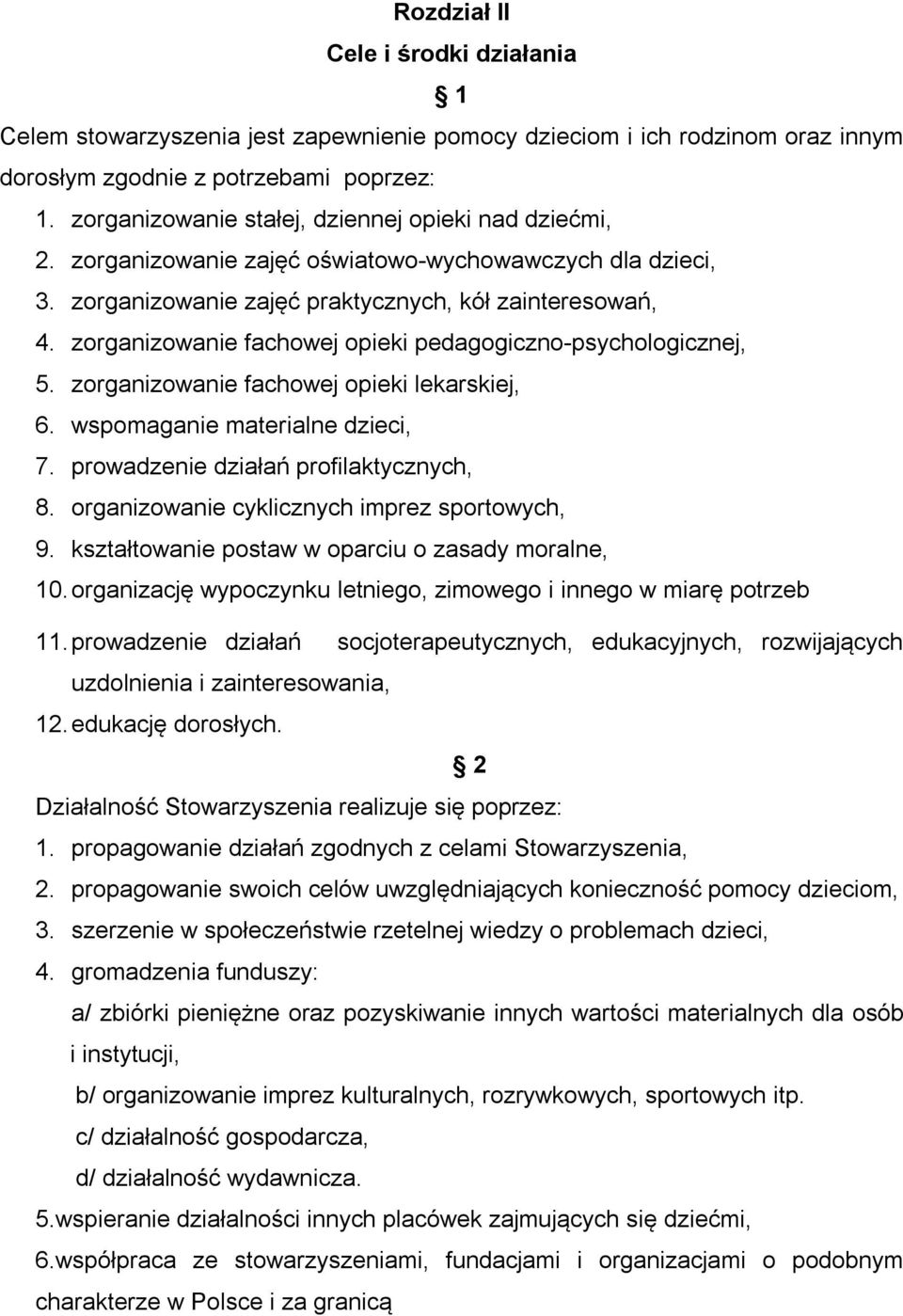 zorganizowanie fachowej opieki pedagogiczno-psychologicznej, 5. zorganizowanie fachowej opieki lekarskiej, 6. wspomaganie materialne dzieci, 7. prowadzenie działań profilaktycznych, 8.