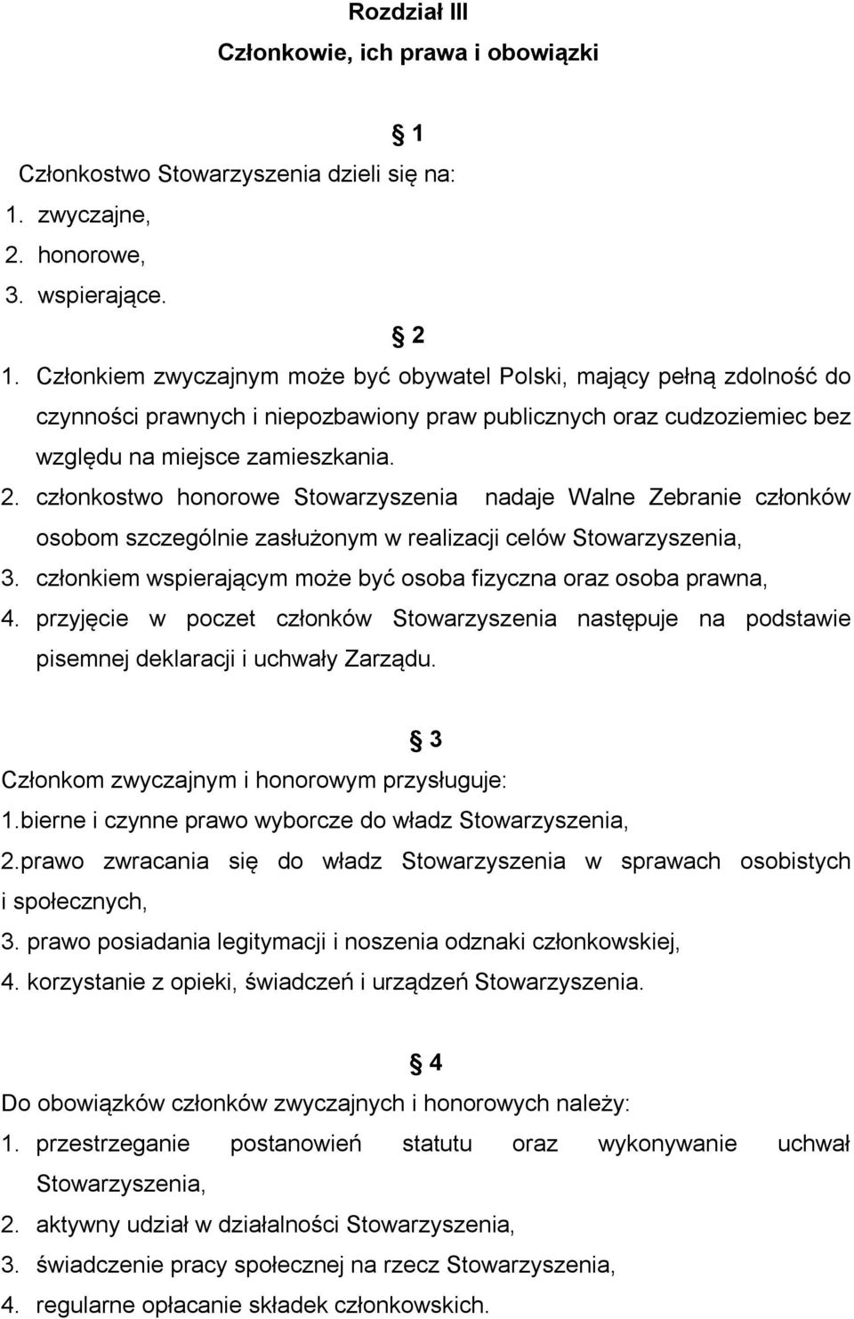 członkostwo honorowe Stowarzyszenia nadaje Walne Zebranie członków osobom szczególnie zasłużonym w realizacji celów Stowarzyszenia, 3.