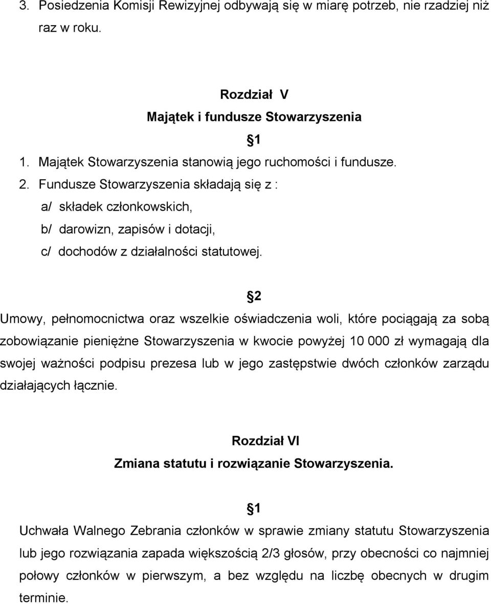 2 Umowy, pełnomocnictwa oraz wszelkie oświadczenia woli, które pociągają za sobą zobowiązanie pieniężne Stowarzyszenia w kwocie powyżej 10 000 zł wymagają dla swojej ważności podpisu prezesa lub w