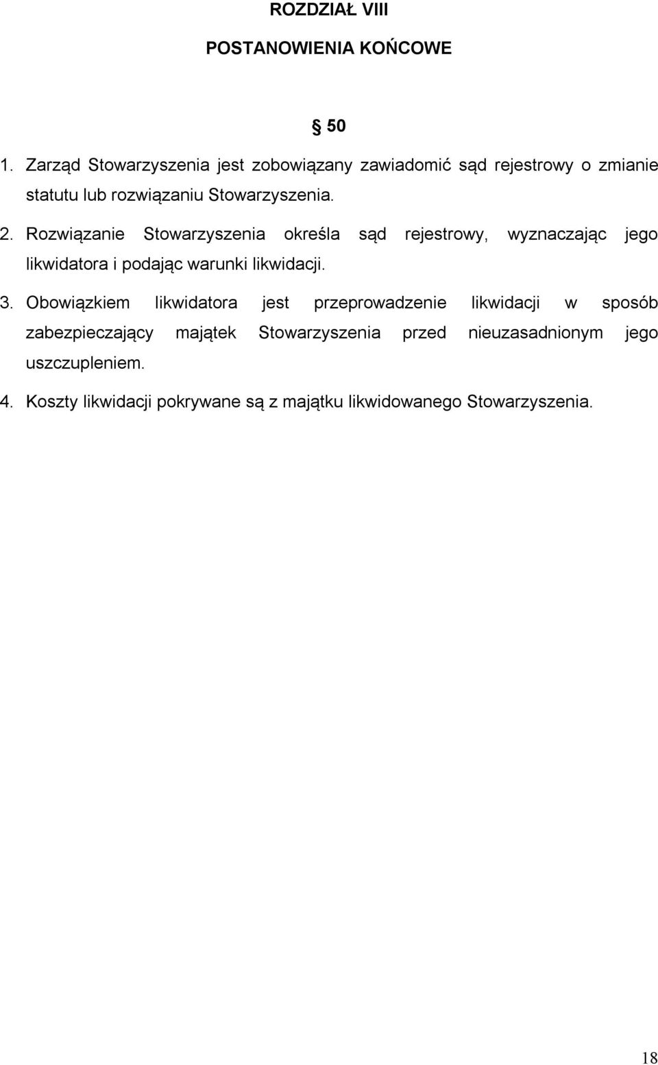 Rozwiązanie Stowarzyszenia określa sąd rejestrowy, wyznaczając jego likwidatora i podając warunki likwidacji. 3.