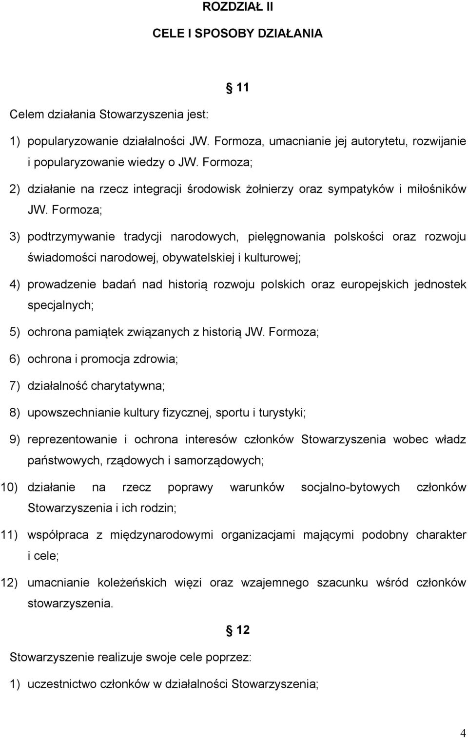 Formoza; 3) podtrzymywanie tradycji narodowych, pielęgnowania polskości oraz rozwoju świadomości narodowej, obywatelskiej i kulturowej; 4) prowadzenie badań nad historią rozwoju polskich oraz