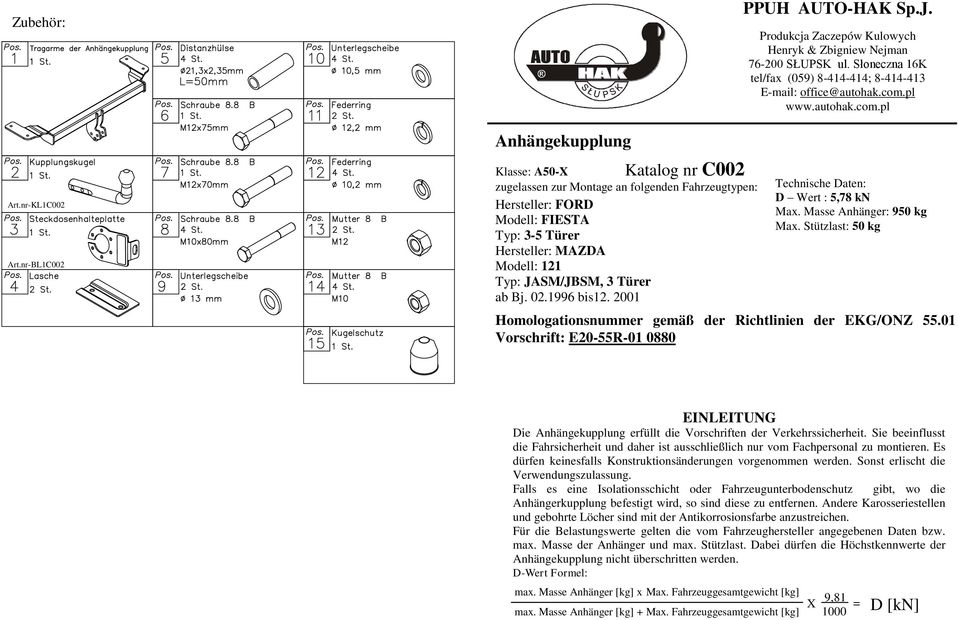 3 Türer ab Bj. 02.1996 bis12. 2001 PPUH AUTO-HAK Sp.J. Produkcja Zaczepów Kulowych Henryk & Zbigniew Nejman 6-200 SŁUPSK ul. Słoneczna 16K tel/fax (09) 8-1-1; 8-1-13 E-mail: office@autohak.com.pl www.