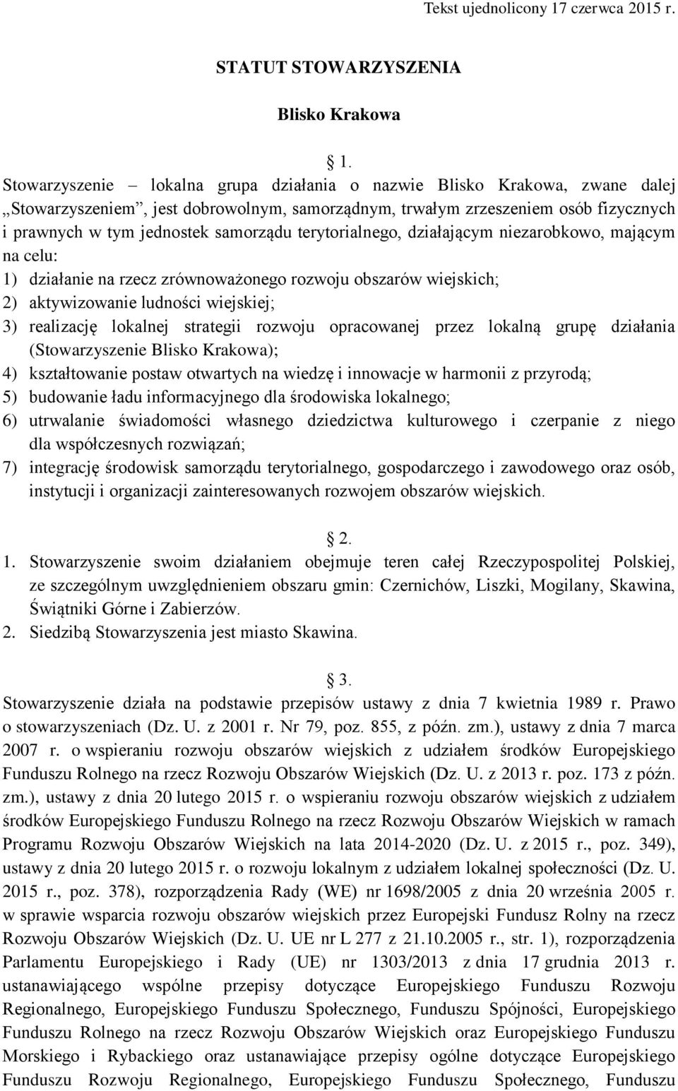 terytorialnego, działającym niezarobkowo, mającym na celu: 1) działanie na rzecz zrównoważonego rozwoju obszarów wiejskich; 2) aktywizowanie ludności wiejskiej; 3) realizację lokalnej strategii