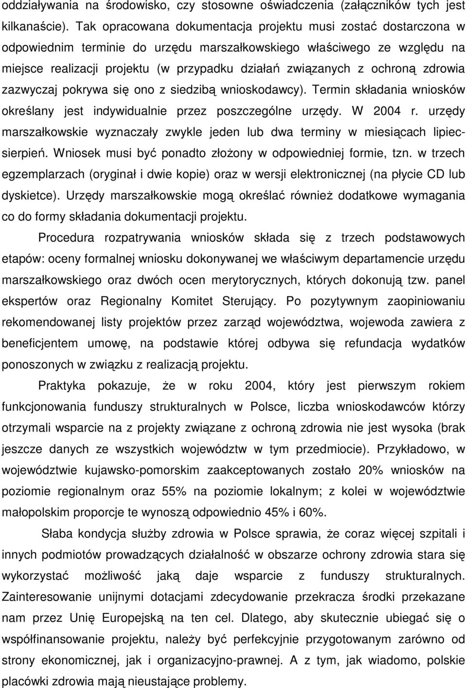 ochroną zdrowia zazwyczaj pokrywa się ono z siedzibą wnioskodawcy). Termin składania wniosków określany jest indywidualnie przez poszczególne urzędy. W 2004 r.