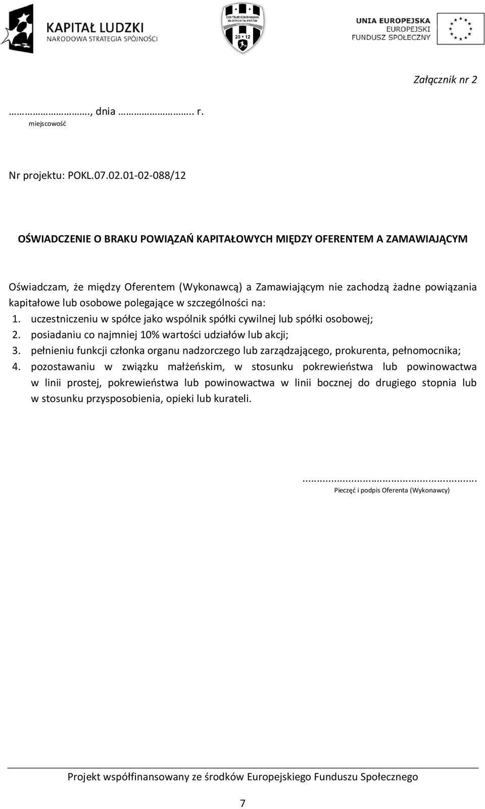 osobowe polegające w szczególności na: 1. uczestniczeniu w spółce jako wspólnik spółki cywilnej lub spółki osobowej; 2. posiadaniu co najmniej 10% wartości udziałów lub akcji; 3.