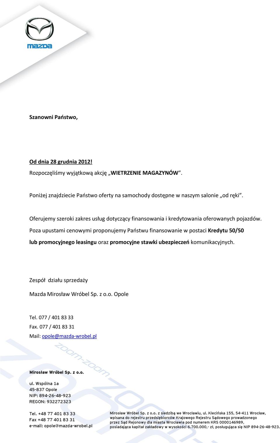 Poza upustami cenowymi proponujemy Państwu finansowanie w postaci Kredytu 50/50 lub promocyjnego leasingu oraz promocyjne stawki ubezpieczeń komunikacyjnych.