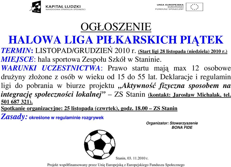 Deklaracje i regulamin ligi do pobrania w biurze projektu Aktywność fizyczna sposobem na integrację ę społeczności lokalnej ZS Stanin