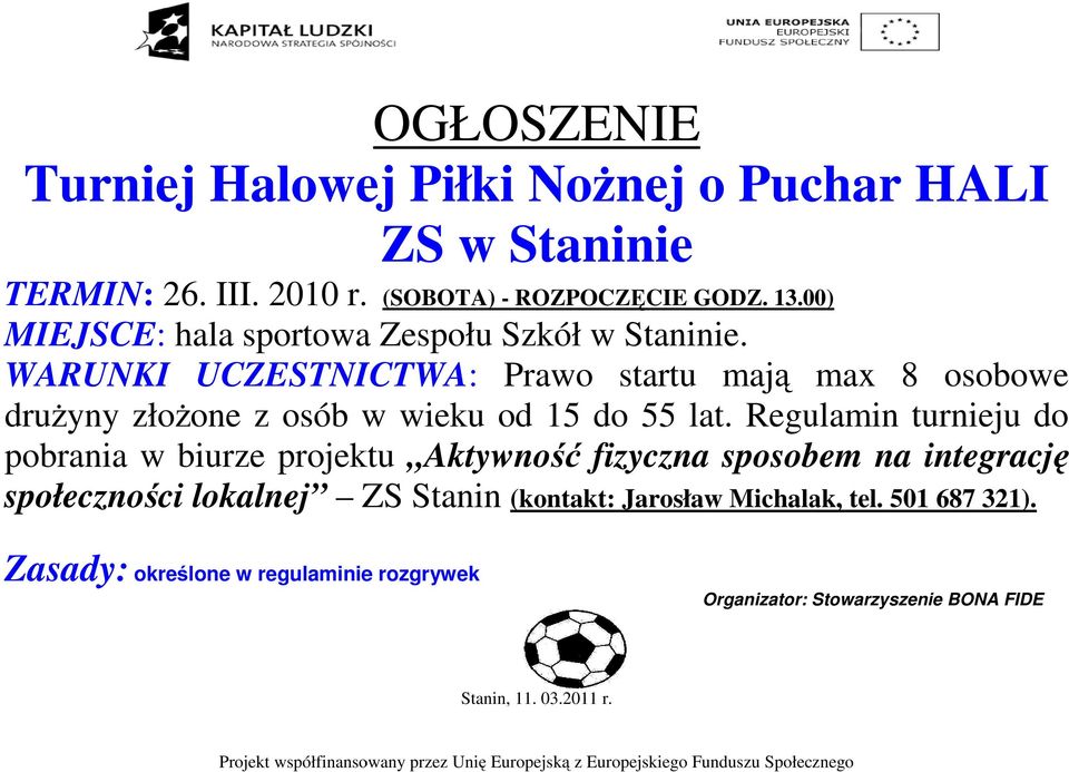 Regulamin turnieju do pobrania w biurze projektu Aktywność fizyczna sposobem na integrację społeczności lokalnej ZS Stanin