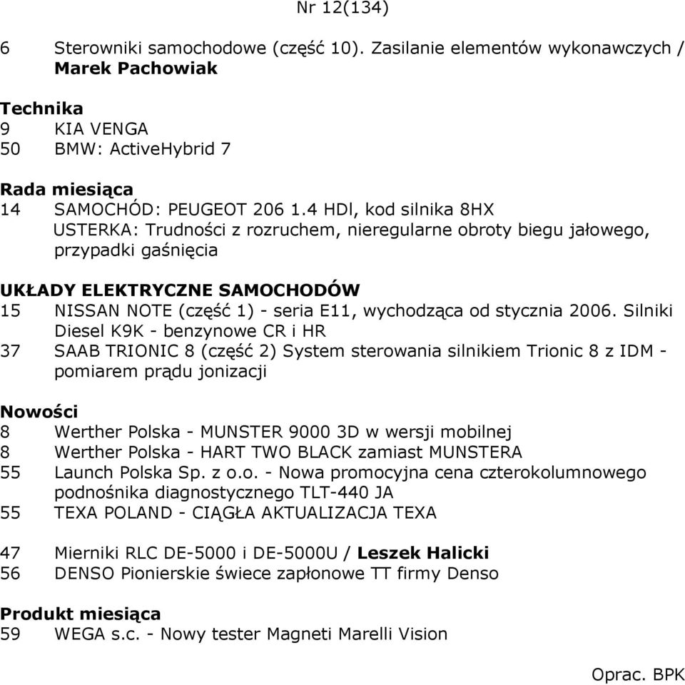 Silniki Diesel K9K - benzynowe CR i HR 37 SAAB TRIONIC 8 (część 2) System sterowania silnikiem Trionic 8 z IDM - pomiarem prądu jonizacji Nowości 8 Werther Polska - MUNSTER 9000 3D w wersji mobilnej