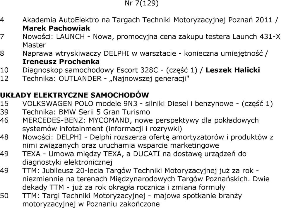 modele 9N3 - silniki Diesel i benzynowe - (część 1) 39 Technika: BMW Serii 5 Gran Turismo 46 MERCEDES-BENZ: MYCOMAND, nowe perspektywy dla pokładowych systemów infotainment (informacji i rozrywki) 48