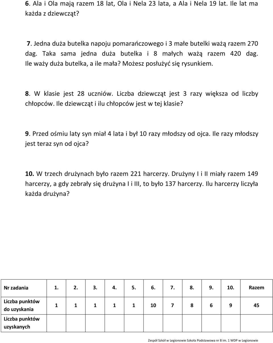 Liczba dziewcząt jest 3 razy większa od liczby chłopców. Ile dziewcząt i ilu chłopców jest w tej klasie? 9. Przed ośmiu laty syn miał 4 lata i był 10 razy młodszy od ojca.