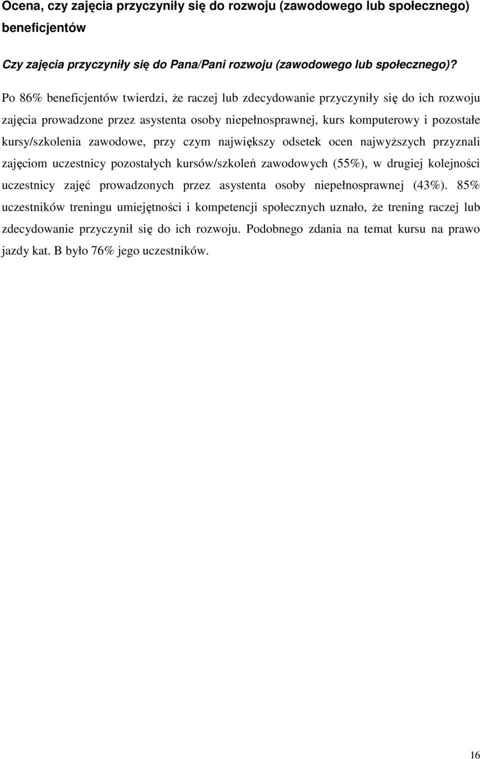 zawodowe, przy czym największy odsetek ocen najwyŝszych przyznali zajęciom uczestnicy pozostałych kursów/szkoleń zawodowych (55%), w drugiej kolejności uczestnicy zajęć prowadzonych przez asystenta