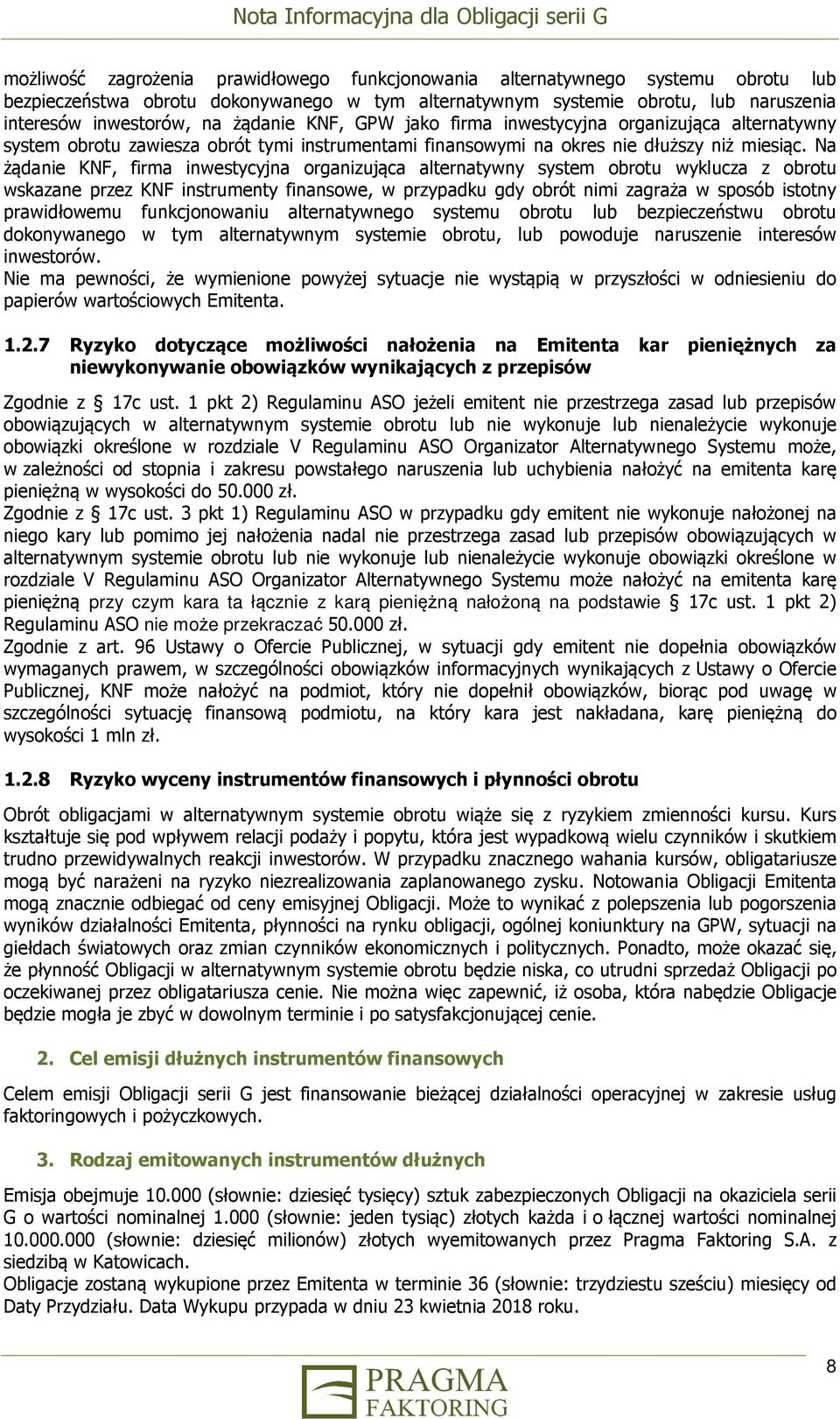 Na żądanie KNF, firma inwestycyjna organizująca alternatywny system obrotu wyklucza z obrotu wskazane przez KNF instrumenty finansowe, w przypadku gdy obrót nimi zagraża w sposób istotny prawidłowemu