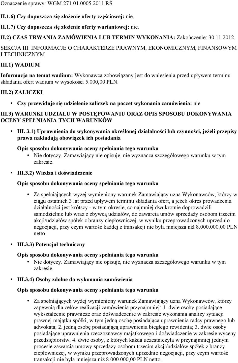 1) WADIUM Informacja na temat wadium: Wykonawca zobowiązany jest do wniesienia przed upływem terminu składania ofert wadium w wysokości 5.000,00 PLN. III.