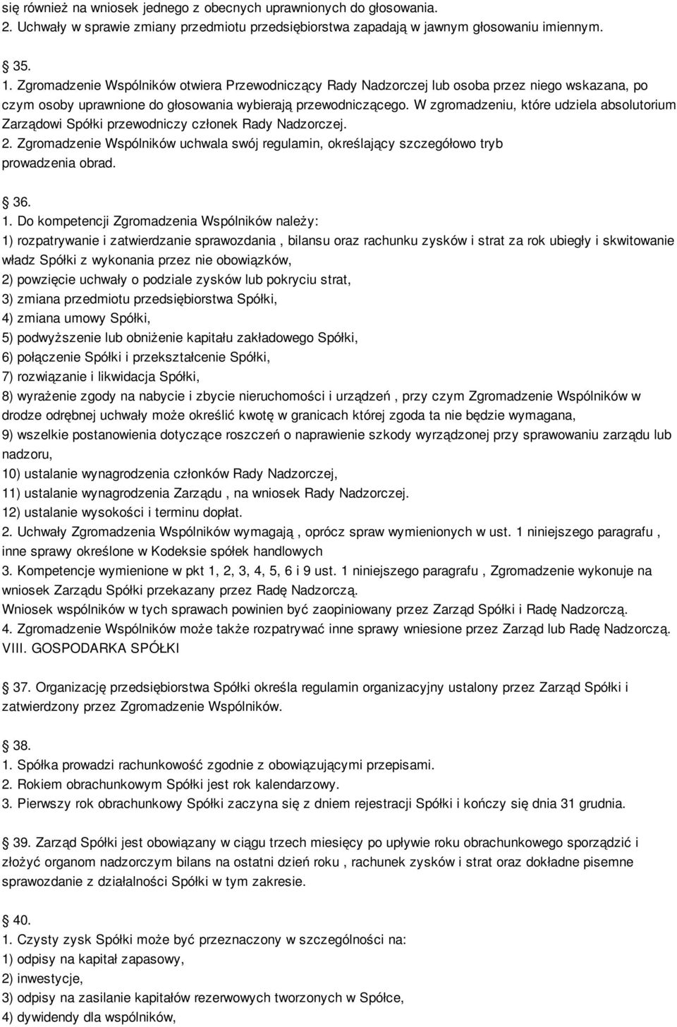 W zgromadzeniu, które udziela absolutorium Zarządowi Spółki przewodniczy członek Rady Nadzorczej. 2. Zgromadzenie Wspólników uchwala swój regulamin, określający szczegółowo tryb prowadzenia obrad. 36.