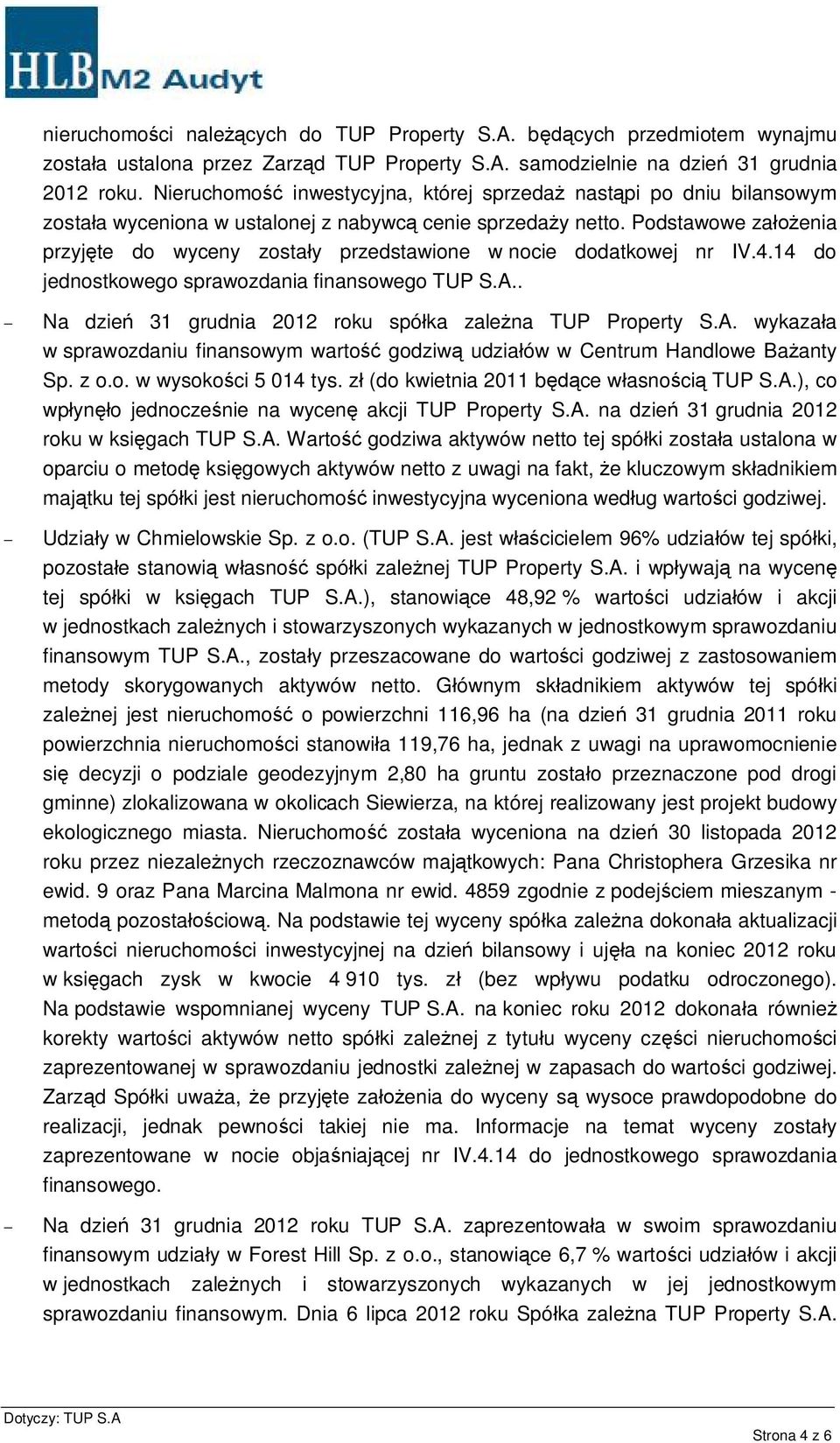 Podstawowe zaenia przyjte do wyceny zostay przedstawione w nocie dodatkowej nr IV.4.14 do jednostkowego sprawozdania finansowego TUP S.A.