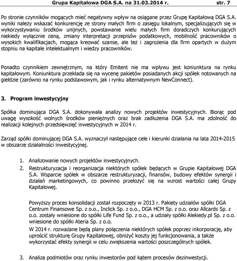 specjalizujących się w wykorzystywaniu środków unijnych, powstawanie wielu małych firm doradczych konkurujących niekiedy wyłącznie ceną, zmiany interpretacji przepisów podatkowych, mobilność