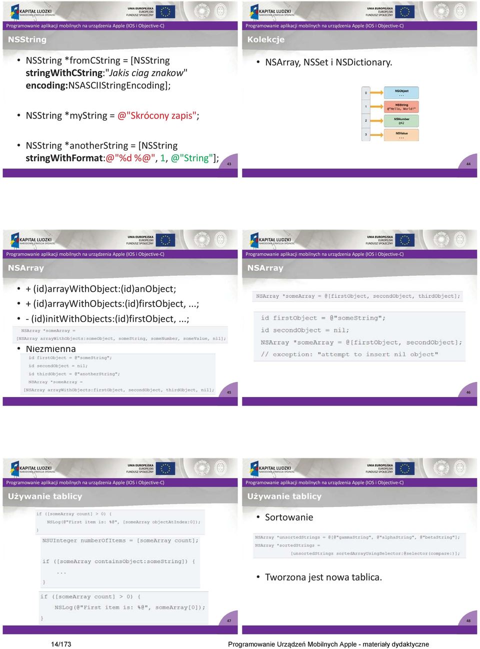 NSString *mystring = @"Skrócony zapis"; NSString *anotherstring = [NSString stringwithformat:@"%d %@", 1, @"String"]; 43 44 NSArray NSArray +