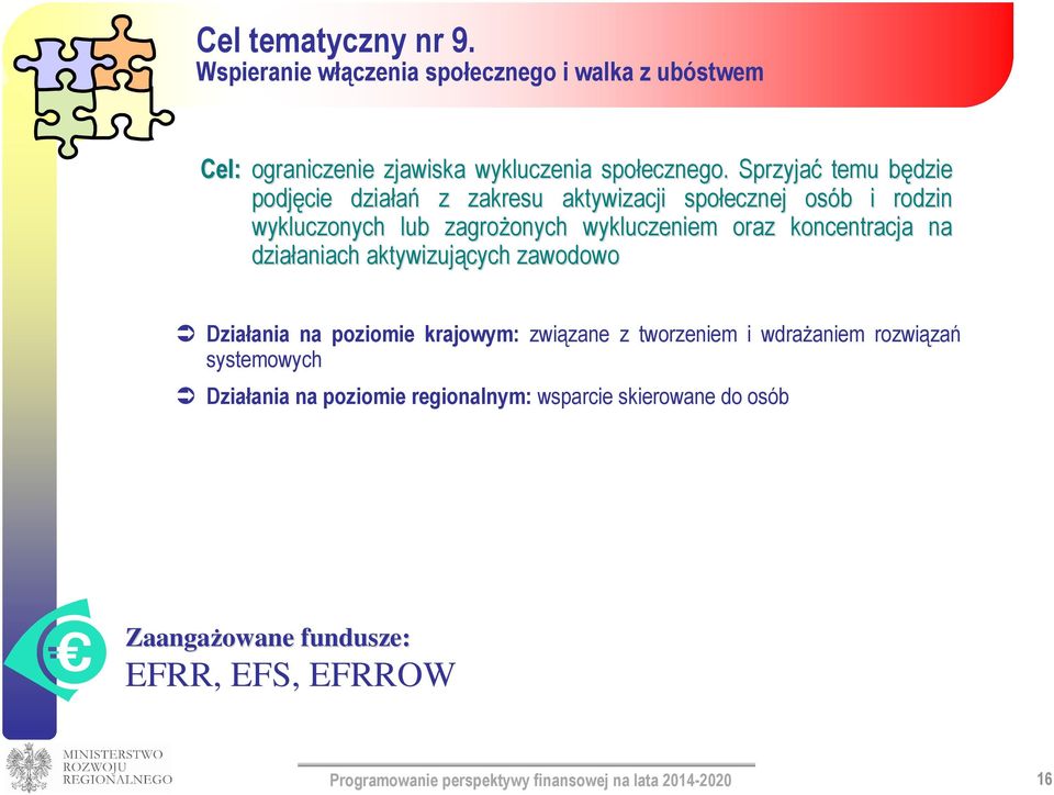 koncentracja na działaniach aniach aktywizujących zawodowo Działania na poziomie krajowym: związane z tworzeniem i wdrażaniem rozwiązań systemowych